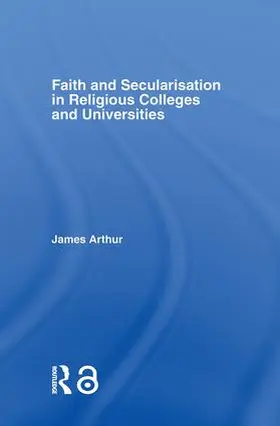 Arthur |  Faith and Secularisation in Religious Colleges and Universities | Buch |  Sack Fachmedien