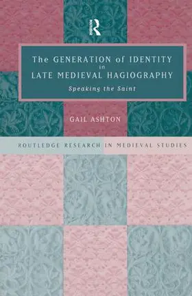 Ashton |  The Generation of Identity in Late Medieval Hagiography | Buch |  Sack Fachmedien