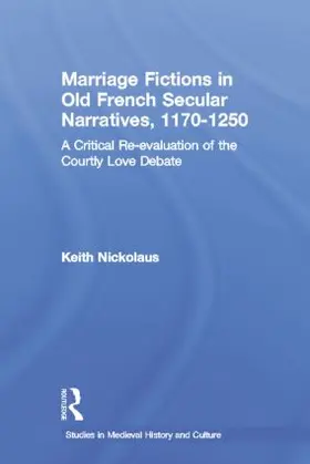 Nickolaus |  Marriage Fictions in Old French Secular Narratives, 1170-1250 | Buch |  Sack Fachmedien