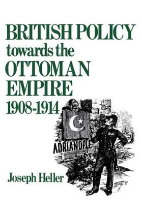 Heller |  British Policy Towards the Ottoman Empire 1908-1914 | Buch |  Sack Fachmedien