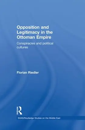 Riedler |  Opposition and Legitimacy in the Ottoman Empire | Buch |  Sack Fachmedien