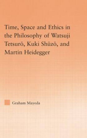 Mayeda |  Time, Space, and Ethics in the Thought of Martin Heidegger, Watsuji Tetsuro, and Kuki Shuzo | Buch |  Sack Fachmedien