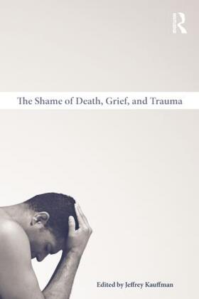 Kauffman |  The Shame of Death, Grief, and Trauma | Buch |  Sack Fachmedien