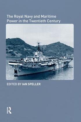 Speller |  The Royal Navy and Maritime Power in the Twentieth Century | Buch |  Sack Fachmedien