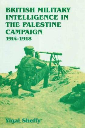 Sheffy |  British Military Intelligence in the Palestine Campaign, 1914-1918 | Buch |  Sack Fachmedien