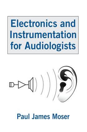 Moser |  Electronics and Instrumentation for Audiologists | Buch |  Sack Fachmedien