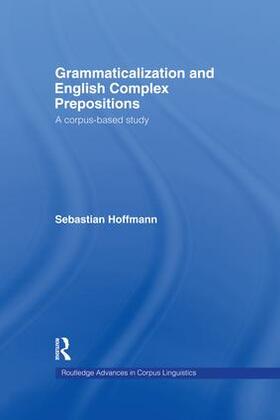 Hoffmann |  Grammaticalization and English Complex Prepositions | Buch |  Sack Fachmedien