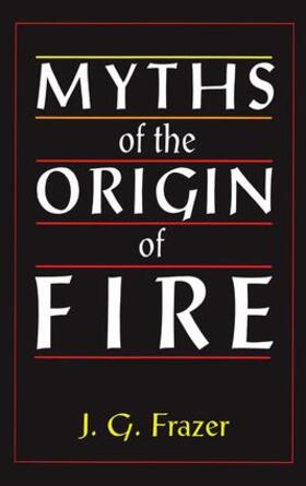 Frazer |  Myths of the Origin of Fire | Buch |  Sack Fachmedien