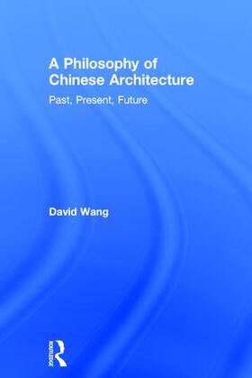 Wang |  A Philosophy of Chinese Architecture | Buch |  Sack Fachmedien