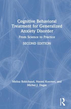 Robichaud / Koerner / Dugas |  Cognitive Behavioral Treatment for Generalized Anxiety Disorder | Buch |  Sack Fachmedien