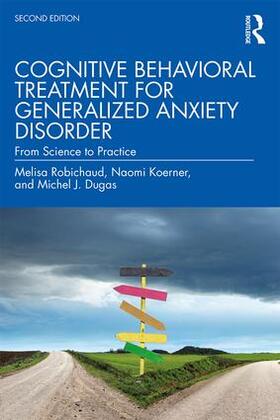 Robichaud / Dugas / Koerner |  Cognitive Behavioral Treatment for Generalized Anxiety Disorder | Buch |  Sack Fachmedien
