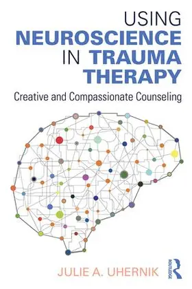 Uhernik |  Using Neuroscience in Trauma Therapy | Buch |  Sack Fachmedien