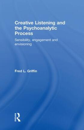 Griffin |  Creative Listening and the Psychoanalytic Process | Buch |  Sack Fachmedien