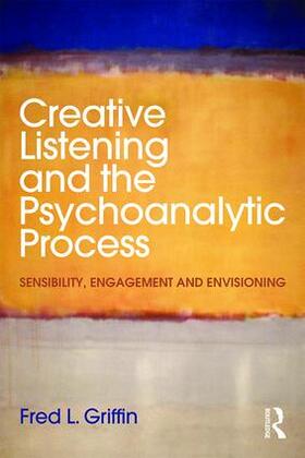 Griffin |  Creative Listening and the Psychoanalytic Process | Buch |  Sack Fachmedien