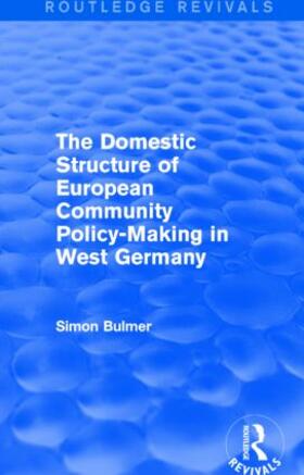 Bulmer |  The Domestic Structure of European Community Policy-Making in West Germany (Routledge Revivals) | Buch |  Sack Fachmedien