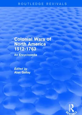 Gallay |  Colonial Wars of North America, 1512-1763 (Routledge Revivals) | Buch |  Sack Fachmedien