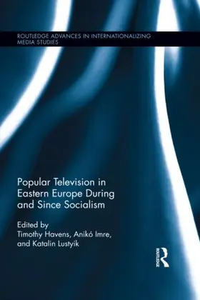 Havens / Imre / Lustyik |  Popular Television in Eastern Europe During and Since Socialism | Buch |  Sack Fachmedien