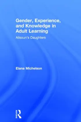 Michelson |  Gender, Experience, and Knowledge in Adult Learning | Buch |  Sack Fachmedien