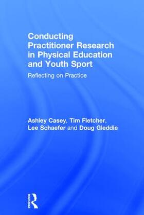 Casey / Fletcher / Schaefer |  Conducting Practitioner Research in Physical Education and Youth Sport | Buch |  Sack Fachmedien