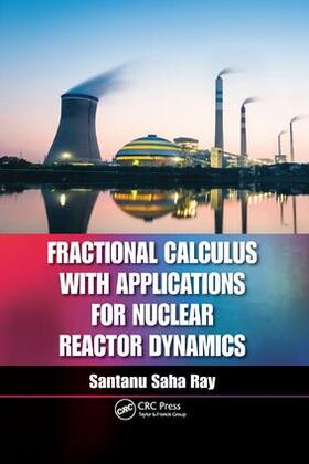 Ray |  Fractional Calculus with Applications for Nuclear Reactor Dynamics | Buch |  Sack Fachmedien