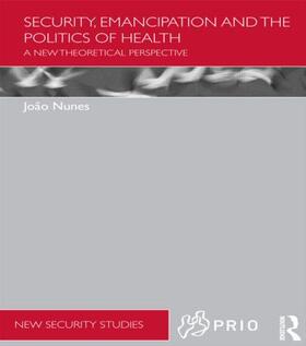 Nunes |  Security, Emancipation and the Politics of Health | Buch |  Sack Fachmedien