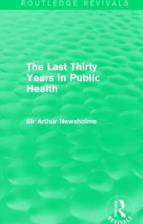 Newsholme |  The Last Thirty Years in Public Health | Buch |  Sack Fachmedien