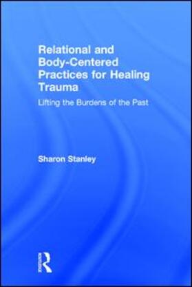 Stanley |  Relational and Body-Centered Practices for Healing Trauma | Buch |  Sack Fachmedien