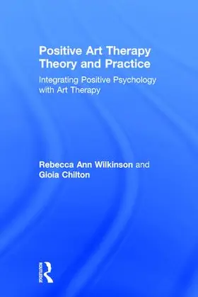 Chilton / Wilkinson |  Positive Art Therapy Theory and Practice | Buch |  Sack Fachmedien