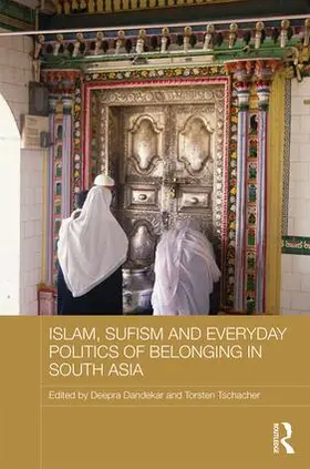 Dandekar / Tschacher |  Islam, Sufism and Everyday Politics of Belonging in South Asia | Buch |  Sack Fachmedien