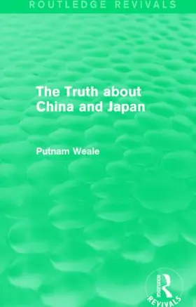 Weale |  The Truth about China and Japan | Buch |  Sack Fachmedien