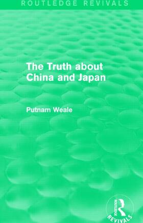 Weale |  The Truth about China and Japan (Routledge Revivals) | Buch |  Sack Fachmedien