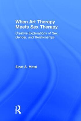 Metzl |  When Art Therapy Meets Sex Therapy | Buch |  Sack Fachmedien