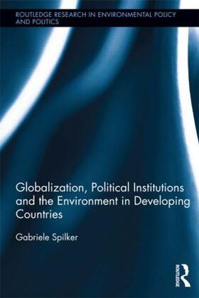 Spilker |  Globalization, Political Institutions and the Environment in Developing Countries | Buch |  Sack Fachmedien