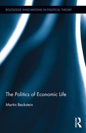 Beckstein |  The Politics of Economic Life | Buch |  Sack Fachmedien