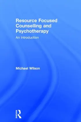 Wilson |  Resource Focused Counselling and Psychotherapy | Buch |  Sack Fachmedien