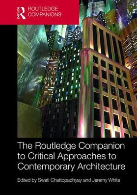 Chattopadhyay / White |  The Routledge Companion to Critical Approaches to Contemporary Architecture | Buch |  Sack Fachmedien