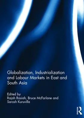 Rasiah / McFarlane / Kuruvilla |  Globalization, Industrialization and Labour Markets in East and South Asia | Buch |  Sack Fachmedien