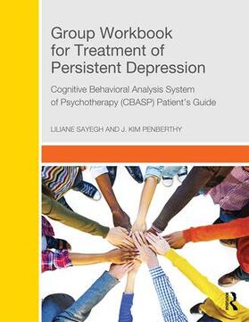 Sayegh / Penberthy |  Group Workbook for Treatment of Persistent Depression: Cognitive Behavioral Analysis System of Psychotherapy-(Cbasp) Patient's Guide | Buch |  Sack Fachmedien