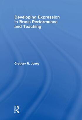 Jones |  Developing Expression in Brass Performance and Teaching | Buch |  Sack Fachmedien