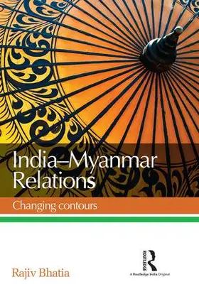 Bhatia |  India--Myanmar Relations | Buch |  Sack Fachmedien