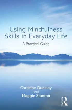 Dunkley / Stanton |  Using Mindfulness Skills in Everyday Life | Buch |  Sack Fachmedien