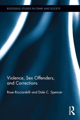 Ricciardelli / Spencer | Violence, Sex Offenders, and Corrections | Buch | 978-1-138-93234-0 | sack.de