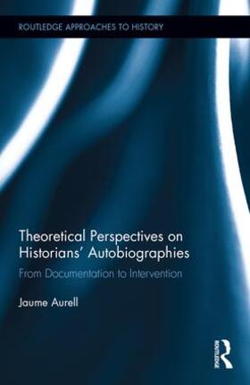 Aurell |  Theoretical Perspectives on Historians' Autobiographies | Buch |  Sack Fachmedien