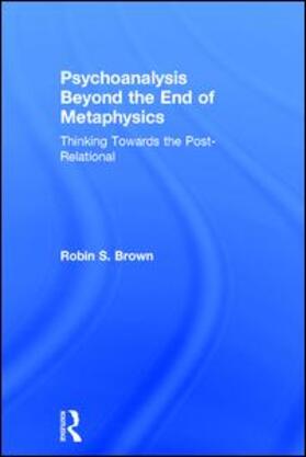 Brown |  Psychoanalysis Beyond the End of Metaphysics | Buch |  Sack Fachmedien