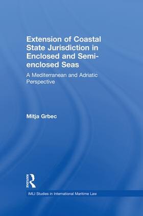 Grbec |  The Extension of Coastal State Jurisdiction in Enclosed or Semi-Enclosed Seas | Buch |  Sack Fachmedien
