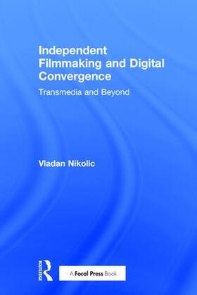 Nikolic |  Independent Filmmaking and Digital Convergence | Buch |  Sack Fachmedien