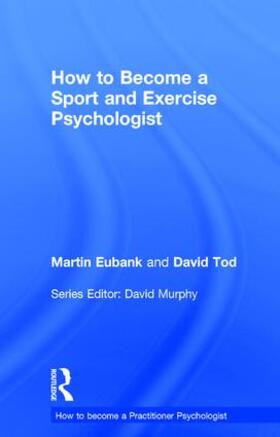 Eubank / Tod |  How to Become a Sport and Exercise Psychologist | Buch |  Sack Fachmedien