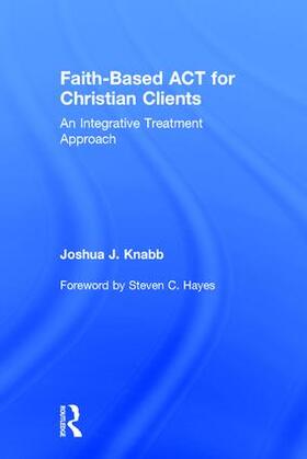 Knabb |  Faith-Based ACT for Christian Clients | Buch |  Sack Fachmedien