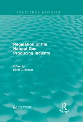 Brown |  Regulation of the Natural Gas Producing Industry | Buch |  Sack Fachmedien