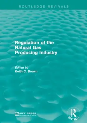 Brown |  Regulation of the Natural Gas Producing Industry | Buch |  Sack Fachmedien